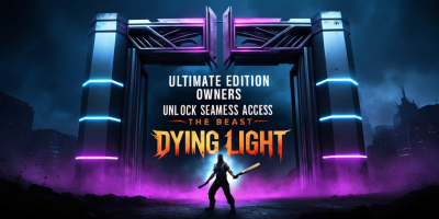 Ultimate Edition Owners Unlock Seamless Access to Dying Light: The Beast