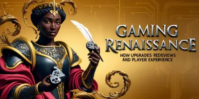 Gaming Renaissance: How Upgrades Redefine Reviews and Player Experience